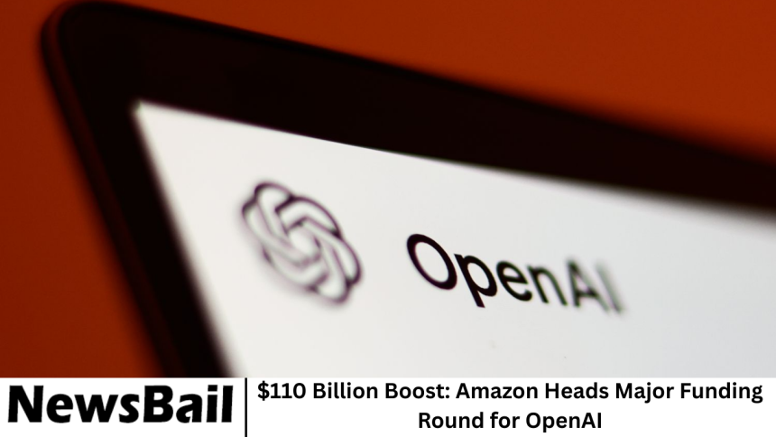 $110 Billion Boost: Amazon Heads Major Funding Round for OpenAI