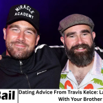 Dating Advice From Travis Kelce: Launch a Podcast With Your Brother